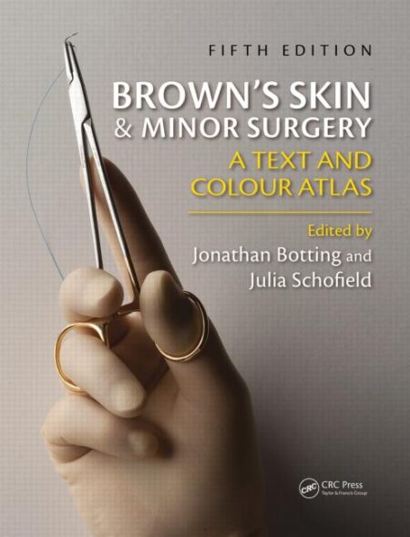 Brown's Skin and Minor Surgery: A Text & Colour Atlas, Fifth Edition