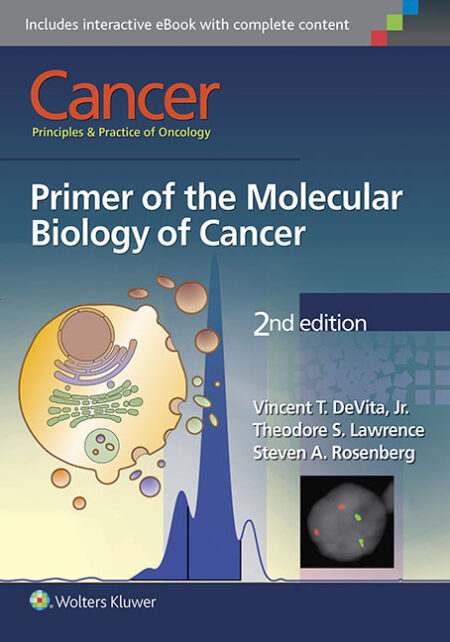Cancer: Principles & Practice of Oncology: Primer of the Molecular Biology of Cancer 2/E 2015