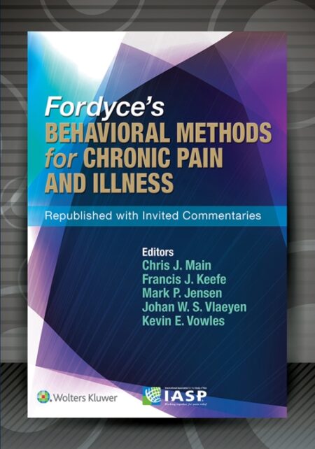 Fordyce's Behavioral Methods for Chronic Pain and Illness: Republished with Invited Commentaries 2014