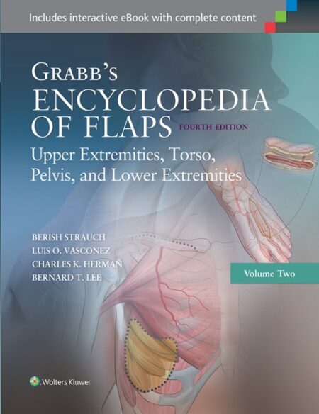 Grabb's Encyclopedia of Flaps: Upper Extremities, Torso, Pelvis, and Lower Extremities 4/E 2016