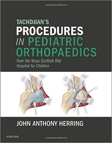 Tachdjian's Procedures in Pediatric Orthopaedics: From the Texas Scottish Rite Hospital for Children