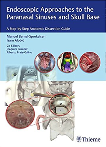 Endoscopic Approaches to the Paranasal Sinuses and Skull Base: A Step-by-Step Anatomic Dissection Guide 2017
