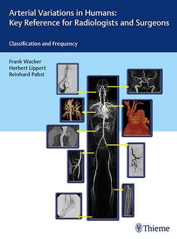 Arterial Variations in Humans: Key Reference for Radiologists and Surgeons: Classifications and Frequency 2018