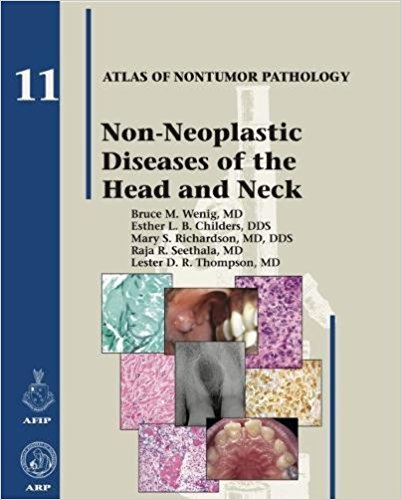 Non-Neoplastic Diseases of the Head and Neck (AFIP Atlas of Nontumor Pathology, Series 1, Number 11) 2017