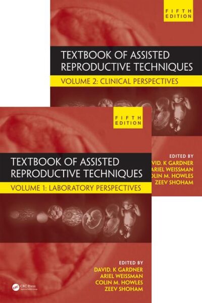 Textbook of Assisted Reproductive Techniques, Fifth Edition: Two Volume Set 2018