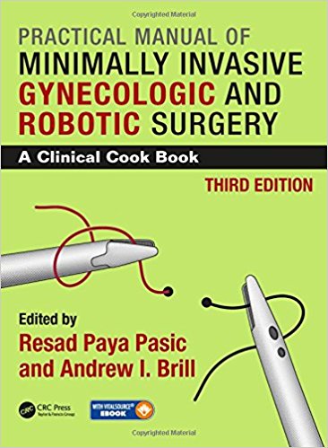 Practical Manual of Minimally Invasive Gynecologic and Robotic Surgery: A Clinical Cook Book  3rd Edition 2018