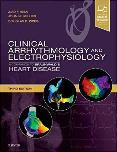 Clinical Arrhythmology and Electrophysiology: A Companion to Braunwald's Heart Disease 3/E 2019