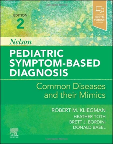 Nelson Pediatric Symptom-Based Diagnosis: Common Diseases and their Mimics 2/E 2023