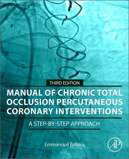 Manual of Chronic Total Occlusion Percutaneous Coronary Interventions: A Step-by-Step Approach 3/E 2023