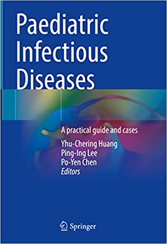 Paediatric Infectious Diseases: A practical guide and cases 2023