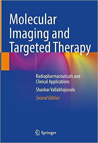 Molecular Imaging and Targeted Therapy: Radiopharmaceuticals and Clinical Applications 2/E 2023