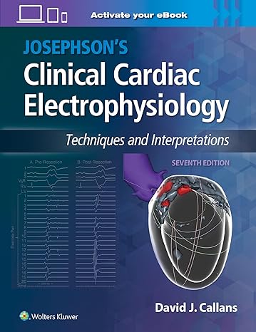 Josephson's Clinical Cardiac Electrophysiology: Techniques and Interpretations 7/E 2024