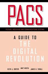 PACS: A Guide to the Digital Revolution