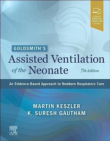 Goldsmith’s Assisted Ventilation of the Neonate: An Evidence-Based Approach to Newborn Respiratory Care 7/E 2022