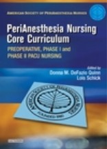 Perianesthesia Nursing Core Curriculum - Preoperative, Phase I and Phase II PACU Nursing