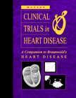 Clinical Trials in Heart Disease, 2nd Edition - A Companion to Braunwald’s Heart Disease