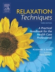 Relaxation Techniques, 3rd Edition - A Practical Handbook for the Health Care Professional