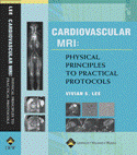 Cardiovascular MR Imaging Physical Principles to Practical Protocols Hardbound 2006