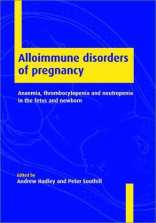 Alloimmune Disorders of Pregnancy : Anaemia, Thrombocytopenia, and Neutropenia in the Fetus and Neonate