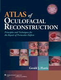Atlas of Oculofacial Reconstruction Principles and Techniques for the Repair of Periocular Defects Hardbound