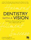 Dentistry with a Vision: Building a Rewarding Practice and a Balanced Life