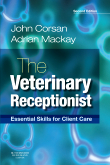 The Veterinary Receptionist2nd Edition - Essential Skills for Client Care