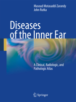 Diseases of the Inner Ear : A Clinical, Radiologic, and Pathologic Atlas 2010