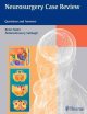 Neurosurgery Case Review: Questions and Answers 2010