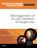 Management of Acute Obstetric Emergencies: Female Pelvic Surgery Video Atlas Series 2011