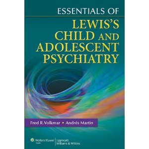 Essentials of Lewis's Child and Adolescent Psychiatry 2011