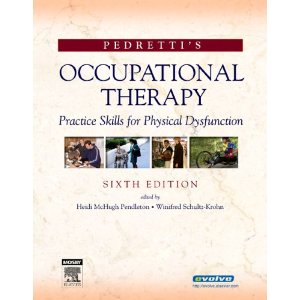 Pedretti's Occupational Therapy, 6th Edition Practice Skills for Physical Dysfunction