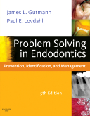 Problem Solving in Endodontics, 5th Edition Prevention, Identification and Management 2011