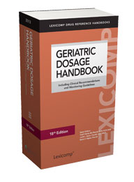 Geriatric Dosage Handbook 2013: Including Clinical Recommendations and Monitoring Guidelines 18/E 2013