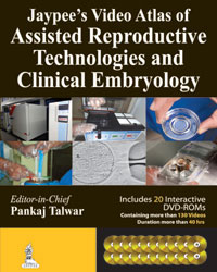 Jaypee’s Video Atlas of Assisted Reproductive Technologies and Clinical Embryology  2014