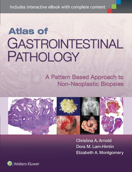 Atlas of Gastrointestinal Pathology: A Pattern Based Approach to Non-Neoplastic Biopsies 2015