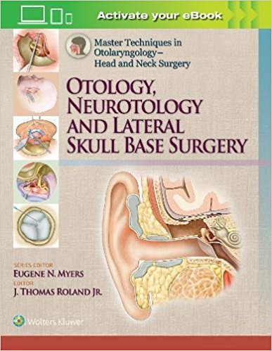 Otology, Neurotology, and Lateral Skull Base Surgery(Master Techniques in Otolaryngology – Head and Neck Surgery)