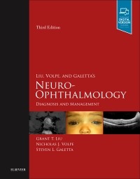 Liu, Volpe, and Galetta’s Neuro-Ophthalmology: Diagnosis and Management  3/E 2019