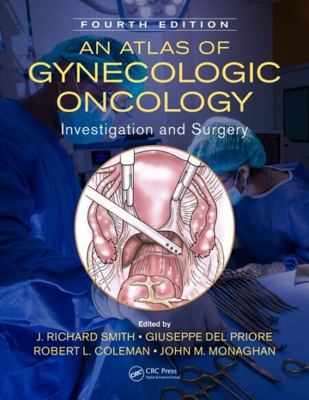 An Atlas of Gynecologic Oncology: Investigation and Surgery, 4/E 2019