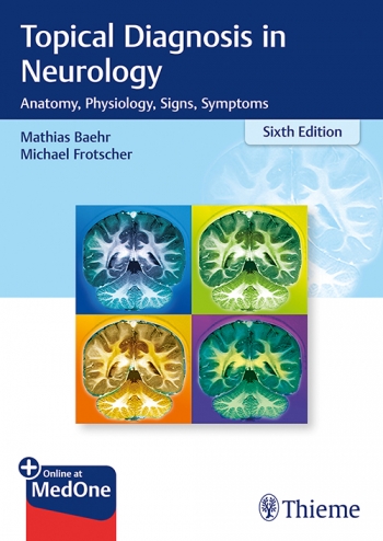 Topical Diagnosis in Neurology: Anatomy, Physiology, Signs, Symptoms 6/E 2019