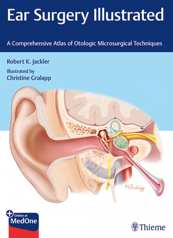 Ear Surgery Illustrated: A Comprehensive Atlas of Otologic Microsurgical Techniques 2019