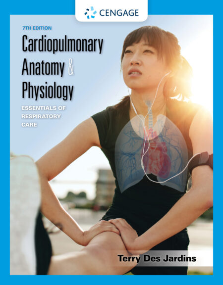 Cardiopulmonary Anatomy & Physiology: Essentials of Respiratory Care 7/E 2020
