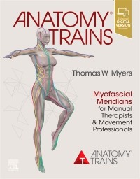 Anatomy Trains: Myofascial Meridians for Manual Therapists and Movement Professionals 4/E 2021