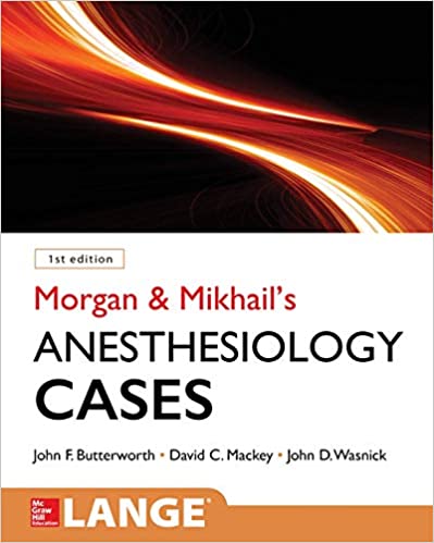 Morgan and Mikhail's Clinical Anesthesiology Cases 2020