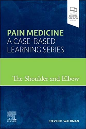 The Shoulder and Elbow: Pain Medicine: A Case-Based Learning Series 2022