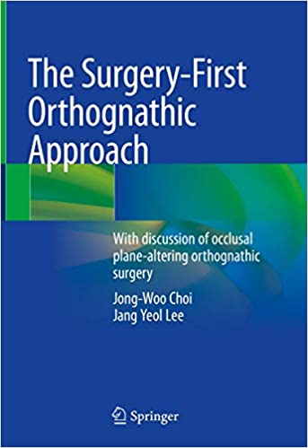 The Surgery-First Orthognathic Approach: With discussion of occlusal plane-altering orthognathic surgery 2021