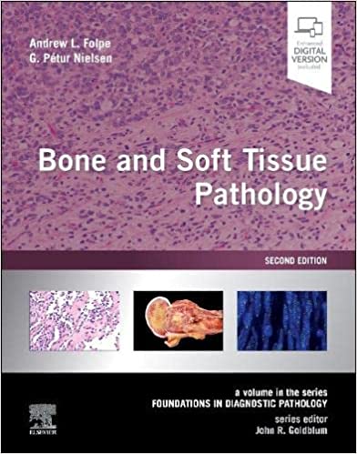 Bone and Soft Tissue Pathology: A volume in the series Foundations in Diagnostic Pathology 2/E 2023