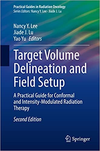 Target Volume Delineation and Field Setup: A Practical Guide for Conformal and Intensity-Modulated Radiation Therapy 2/E