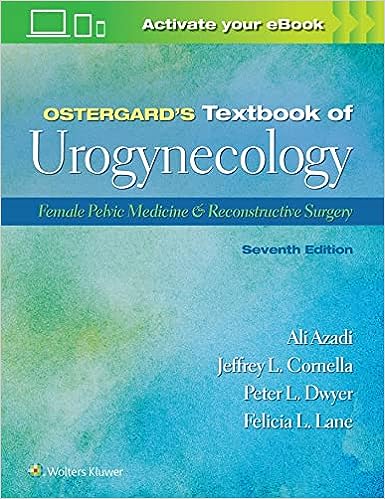 Ostergard’s Textbook of Urogynecology: Female Pelvic Medicine & Reconstructive Surgery 7/E 2023