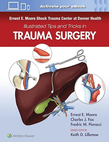 Ernest E. Moore Shock Trauma Center at Denver Health Illustrated Tips and Tricks in Trauma Surgery 2024