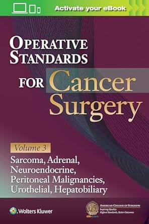 Operative Standards for Cancer Surgery: Volume 3: Sarcoma, Adrenal, Neuroendocrine, Peritoneal Malignancies, Urothelial,